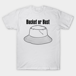 Bucket or Bust T-Shirt